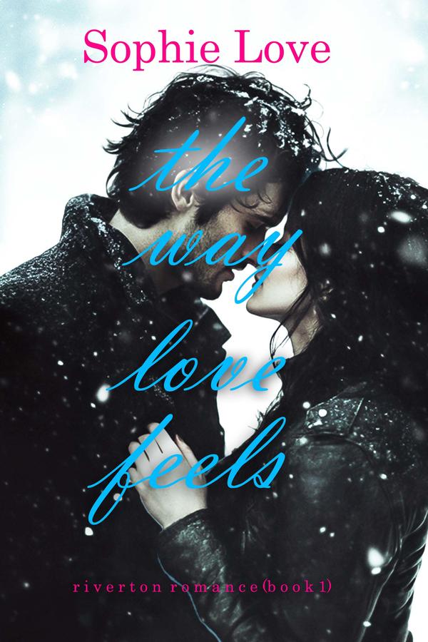 The Way Love Feels (Riverton Romance—Book 1)