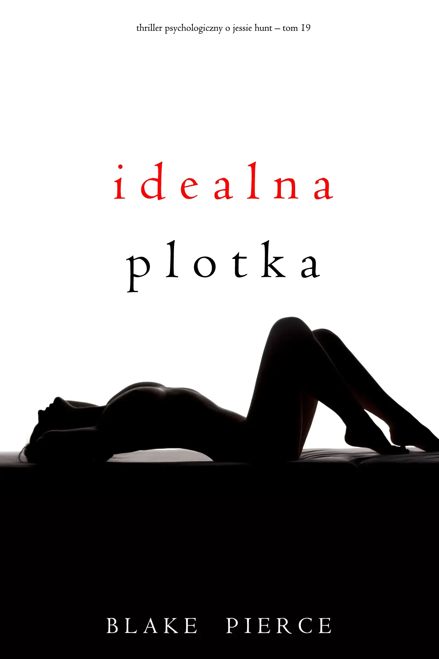 Idealna plotka (Thriller psychologiczny o Jessie Hunt – Tom 19)