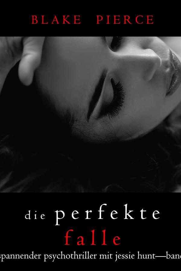Die Perfekte Falle (Ein spannender Psychothriller mit Jessie Hunt—Band Dreißig)