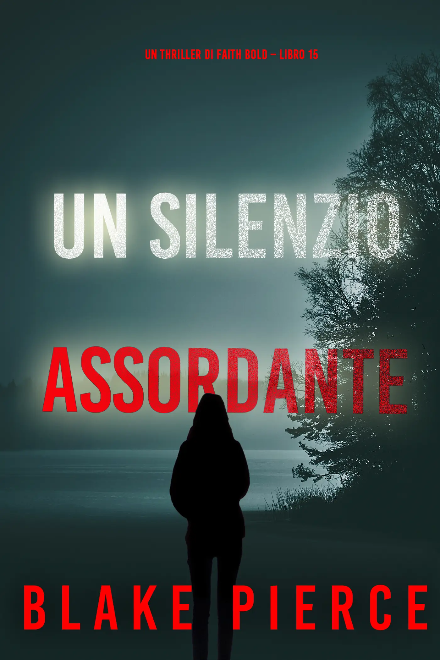 Un Silenzio Assordante (Un Thriller di Faith Bold – Libro 15)