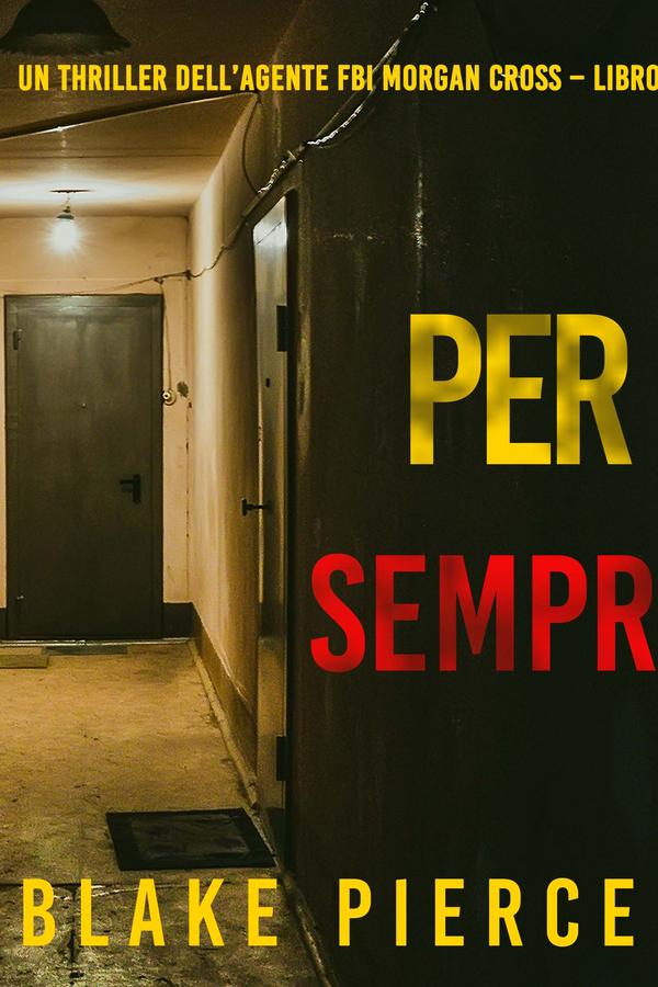 Per Sempre (Un thriller dell’agente FBI Morgan Cross – Libro 5)