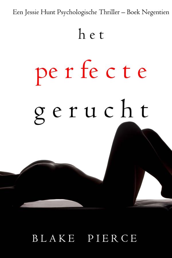 Het perfecte gerucht (Een Jessie Hunt Psychologische Thriller – Boek Negentien)