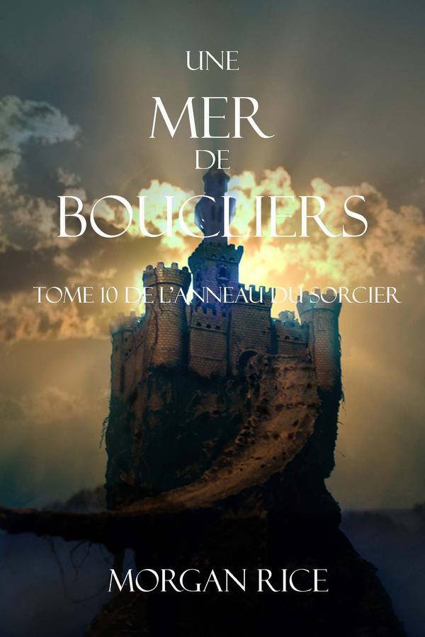 Une Mer De Boucliers (Tome 10 de L’anneau du Sorcier)