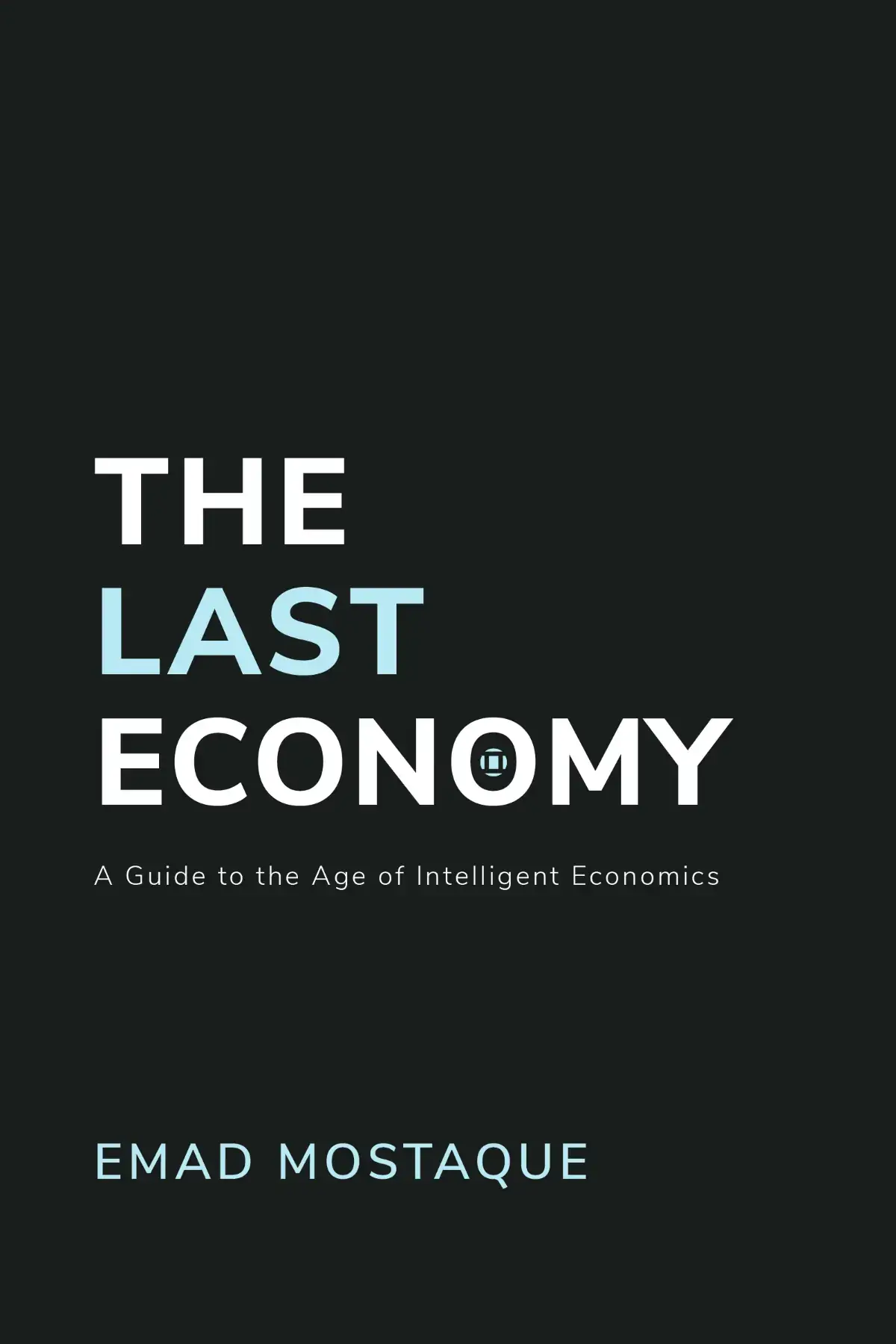 The Last Economy: A Guide to the Age of Intelligent Economics