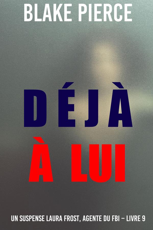 Déjà à lui (Un suspense Laura Frost, agente du FBI – Livre 9)