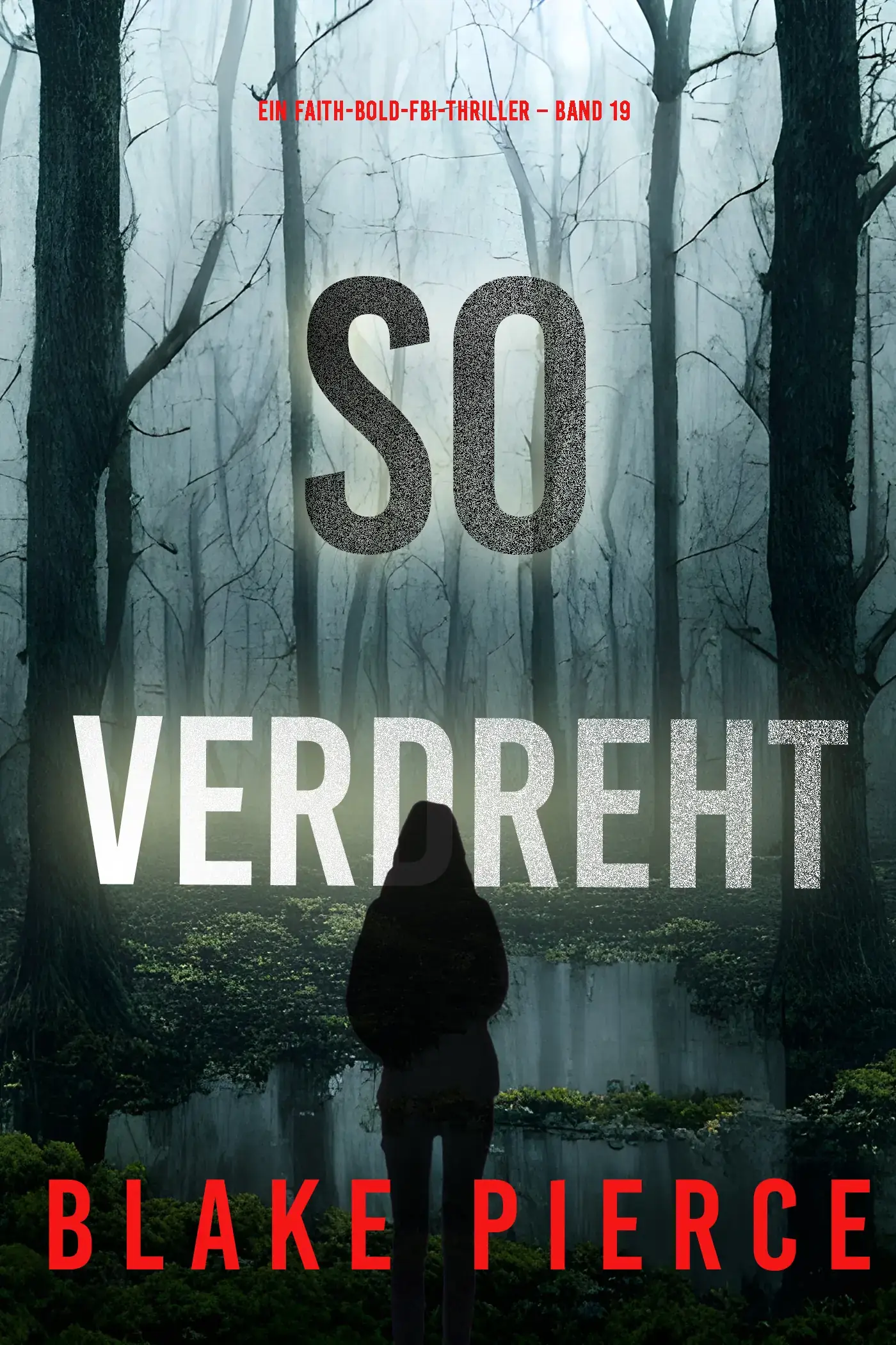 So verdreht (Ein Faith-Bold-FBI-Thriller – Band 19)