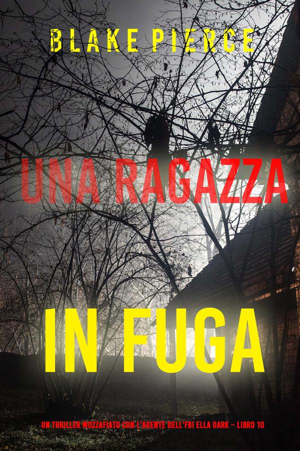 Una ragazza in fuga (Un thriller mozzafiato con l’agente dell’FBI Ella Dark – Libro 10)