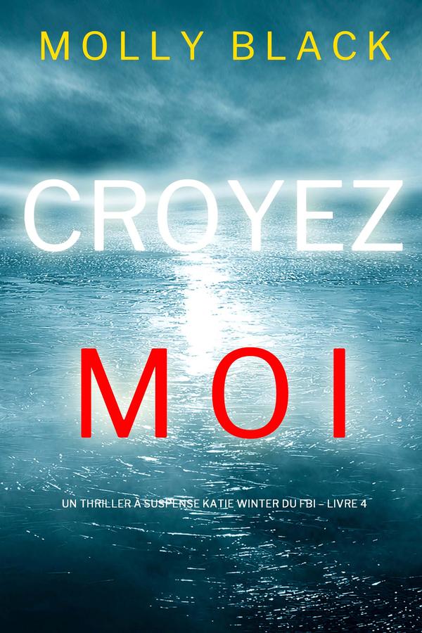 Croyez-moi (Un Thriller à Suspense Katie Winter du FBI – Livre 4)