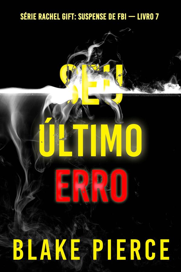 Seu Último Erro (Série Rachel Gift: Suspense de FBI — Livro 7)