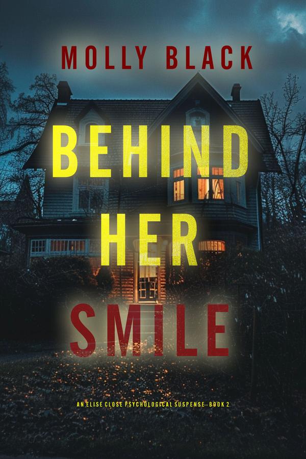 Behind Her Smile (An Elise Close Psychological Thriller—Book Two) An enthralling psychological thriller brimming with unforeseen twists