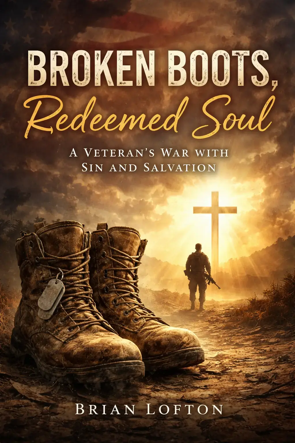 Broken Boots, Redeemed Soul: A Veteran’s War with Sin and Salvation