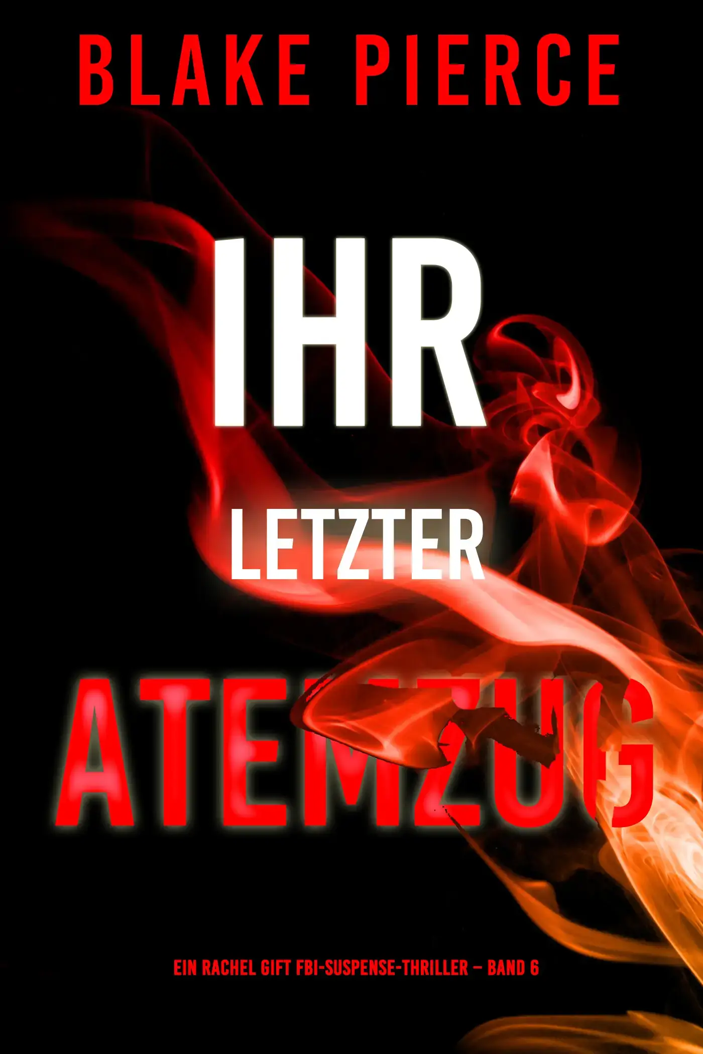 Ihr letzter Atemzug (Ein Rachel Gift FBI-Suspense-Thriller – Band 6)