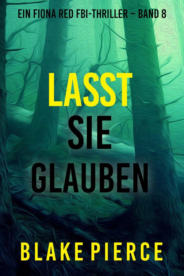 Lasst Sie Glauben (Ein Fiona Red FBI-Thriller – Band 8)