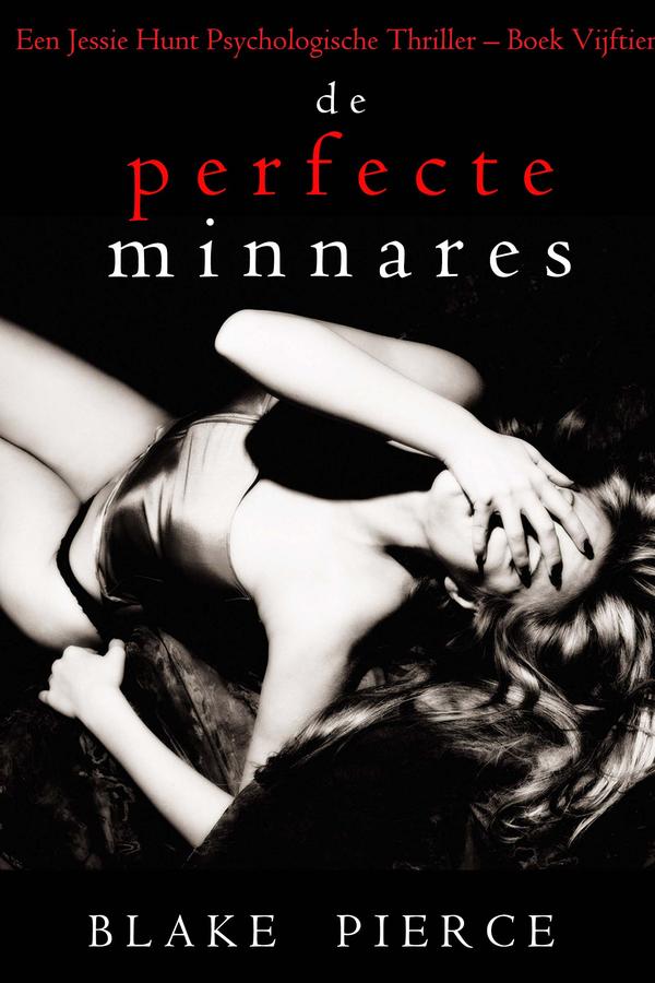 De perfecte minnares (Een Jessie Hunt Psychologische Thriller – Boek Vijftien)