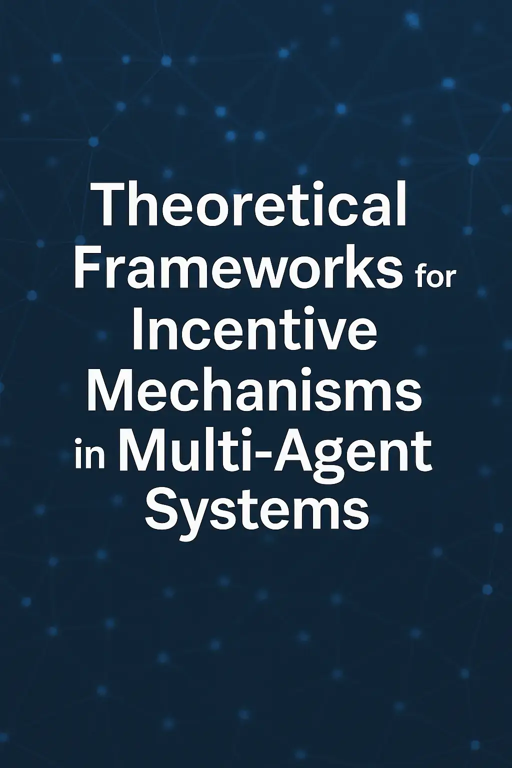 Theoretical Frameworks for Incentive Mechanisms in Multi‑Agent Systems