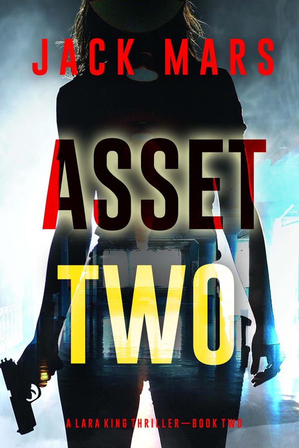 Asset Two (A Lara King Espionage Thriller—Book 2)