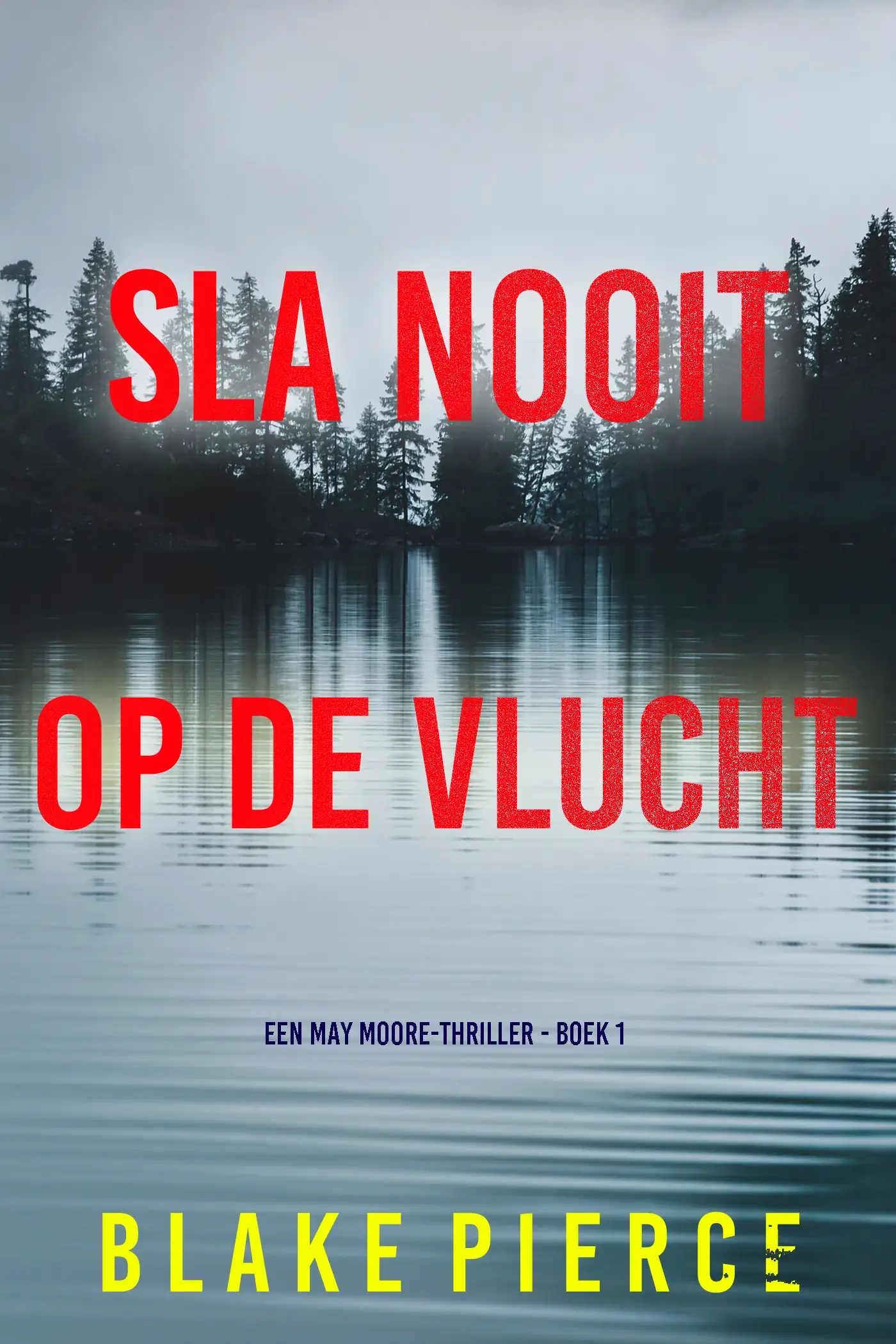 Sla Nooit Op De Vlucht (Een May Moore-Thriller - Boek 1)