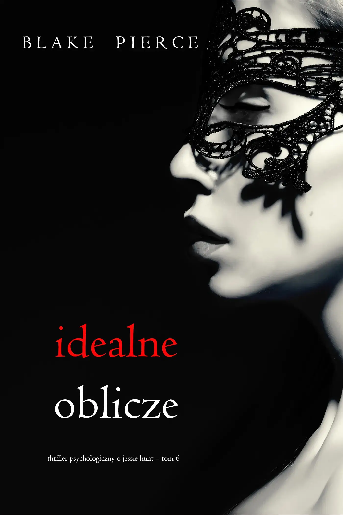 Idealne oblicze (Thriller psychologiczny o Jessie Hunt – Tom 6)