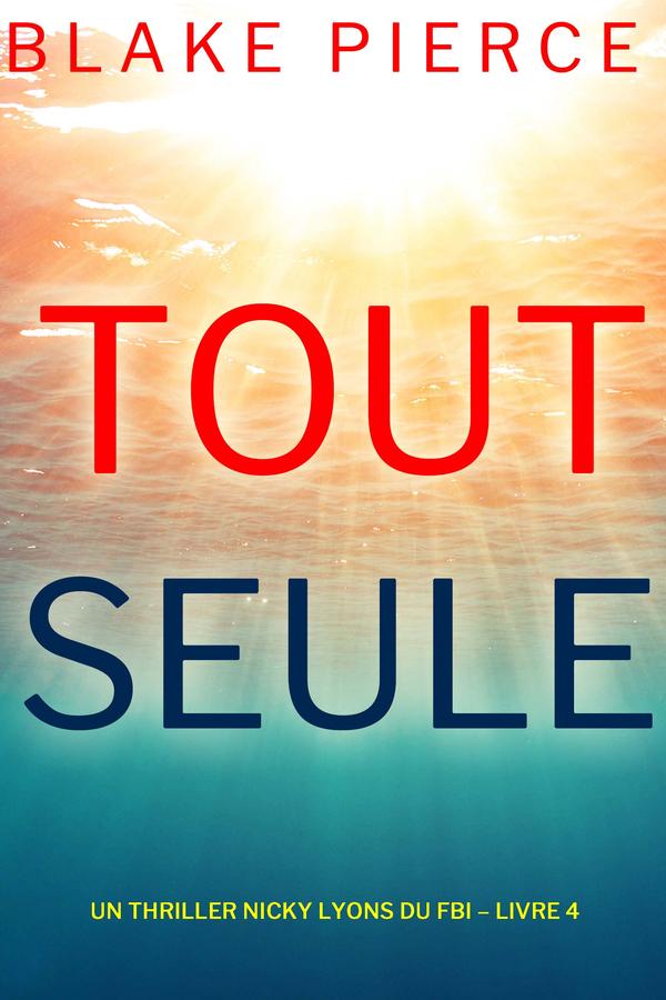 Toute seule (Un thriller Nicky Lyons du FBI – Livre 4)