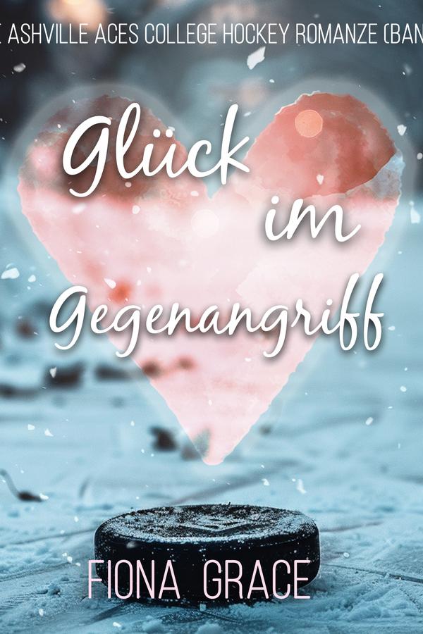 Glück im Gegenangriff (Eine Ashville Aces College Hockey Romanze — Band 1)