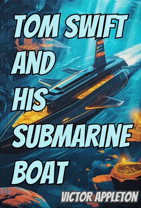 Tom Swift And His Submarine Boat or Under the Ocean for Sunken Treasure 