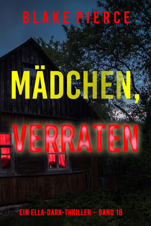 Mädchen, verraten (Ein Ella-Dark-Thriller – Band 18)