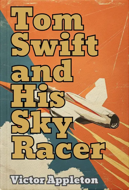 Tom Swift and His Sky Racer; Or, The Quickest Flight on Record