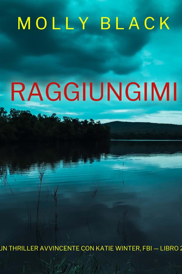 Raggiungimi (Un Thriller Avvincente con Katie Winter, FBI — Libro 2)