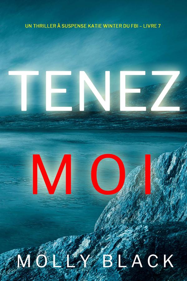 Tenez-moi (Un Thriller à Suspense Katie Winter du FBI – Livre 7)