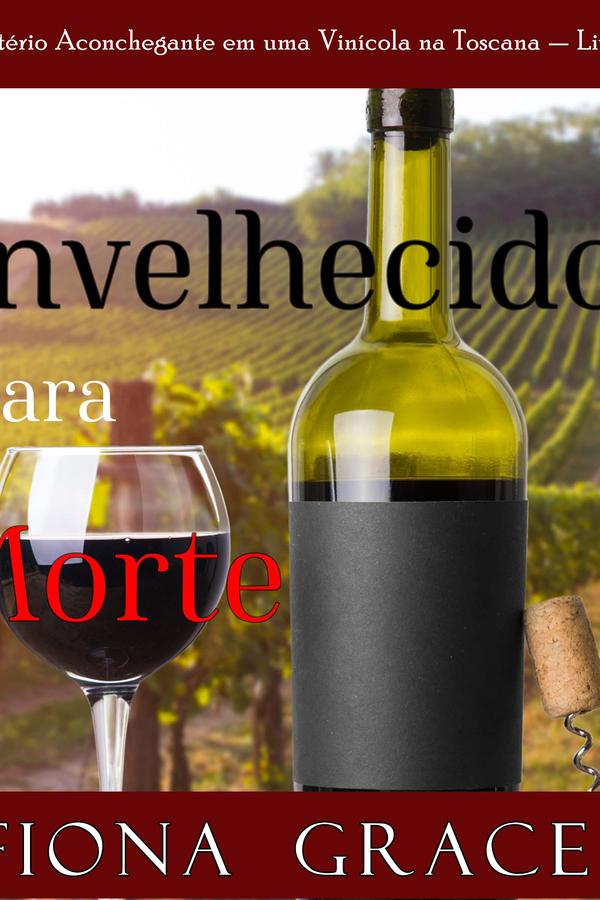 Envelhecido para Morte (Um Mistério Aconchegante em uma Vinícola na Toscana — Livro 2)