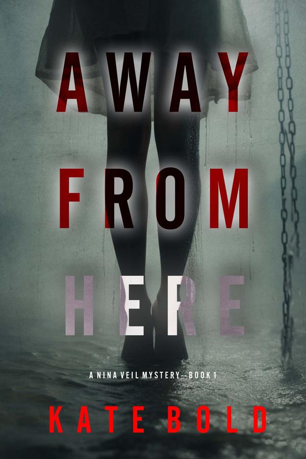 Away From Here (A Nina Veil FBI Suspense Thriller—Book 1)