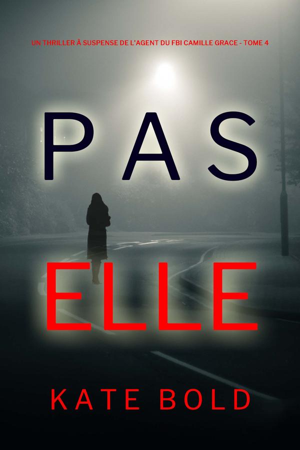 Pas Elle (Un Thriller à Suspense de l’Agent du FBI Camille Grace - Tome 4)