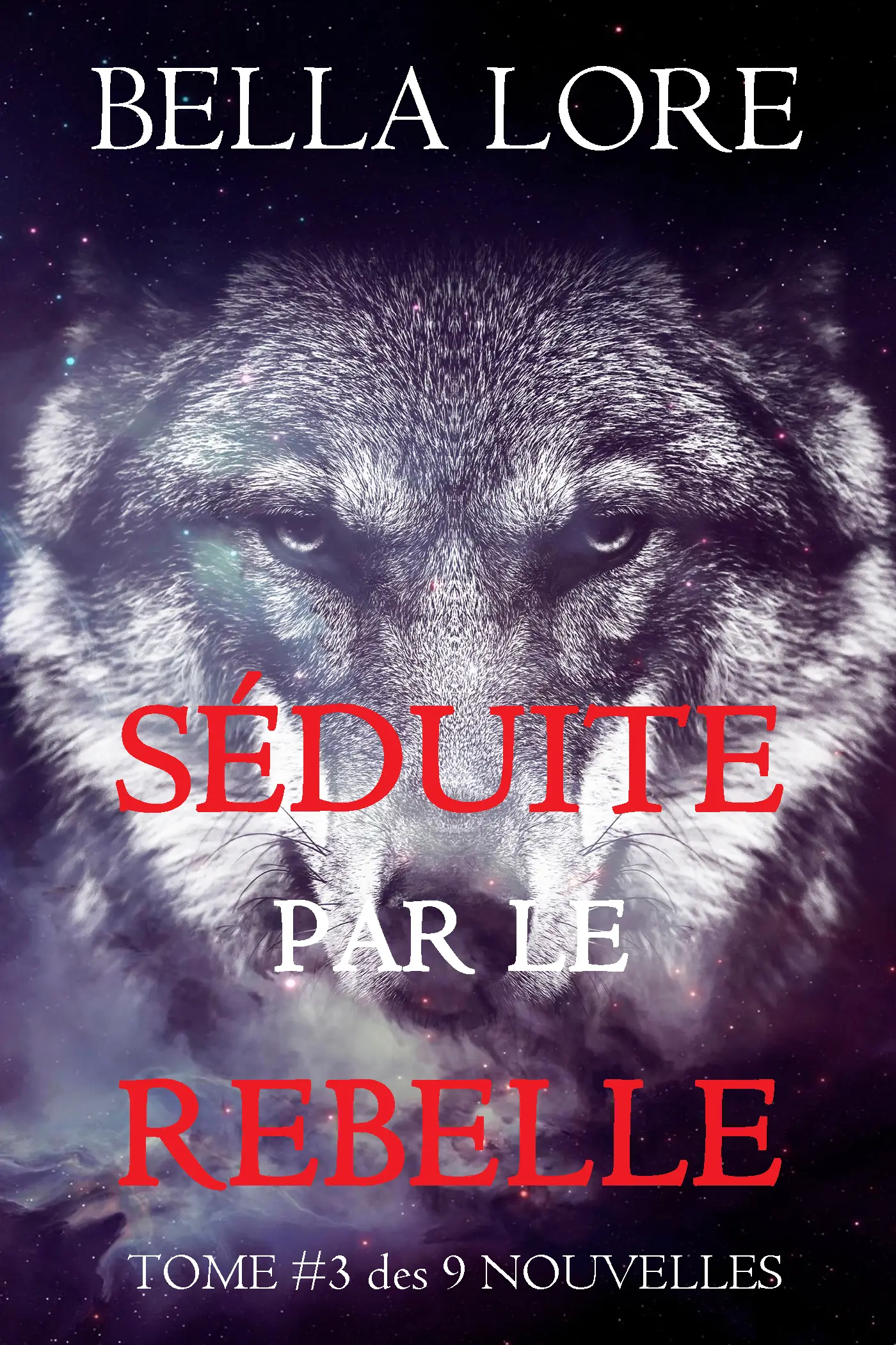 Séduite par le Rebelle : tome 3 des 9 nouvelles par Bella Lore