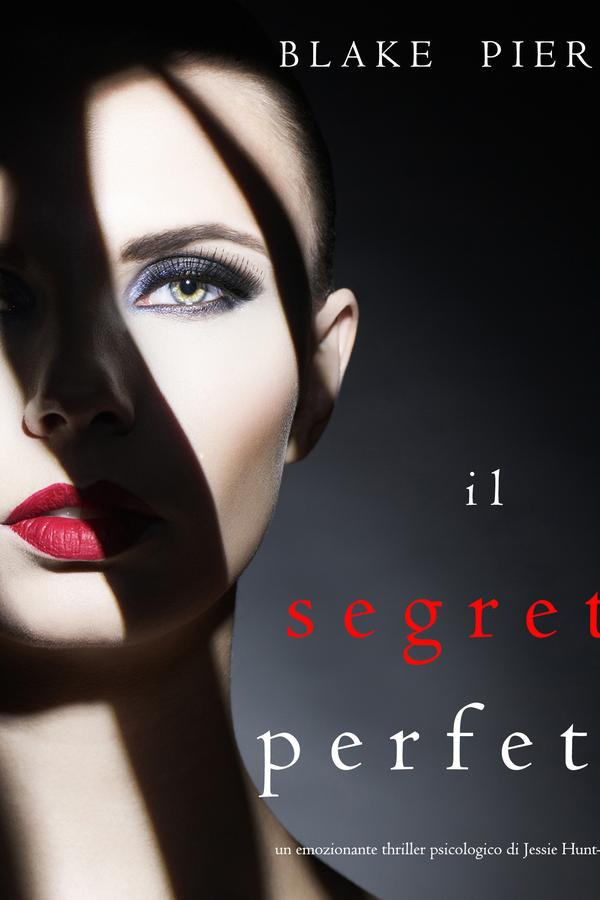 Il Segreto Perfetto (Un emozionante thriller psicologico di Jessie Hunt—Libro Undici)