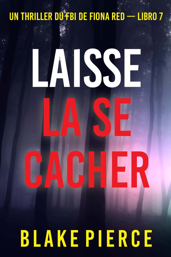 Laisse la se cacher (Un thriller du FBI de Fiona Red — Libro 7)