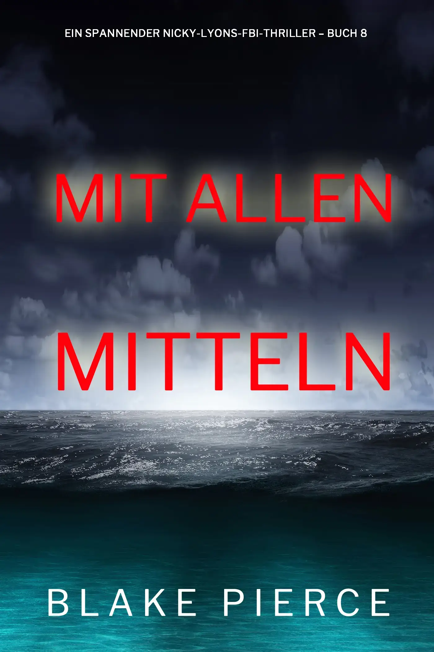 Mit allen mitteln (Ein spannender Nicky-Lyons-FBI-Thriller – Buch 8)