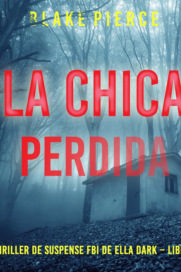 La chica perdida (Un thriller de suspense FBI de Ella Dark – Libro 13)