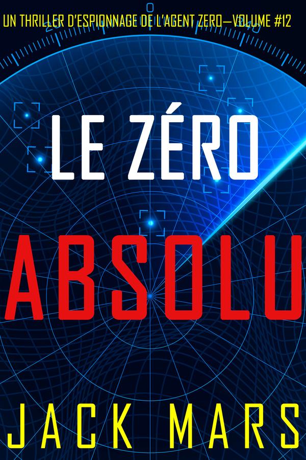 Zéro Absolu (Un Thriller d’Espionnage de l’Agent Zéro—Volume #12)