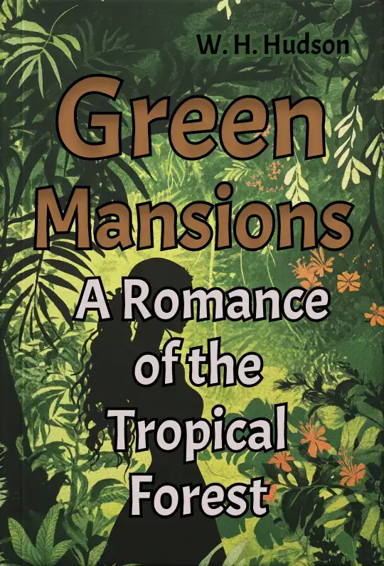 Green Mansions: A Romance of the Tropical Forest