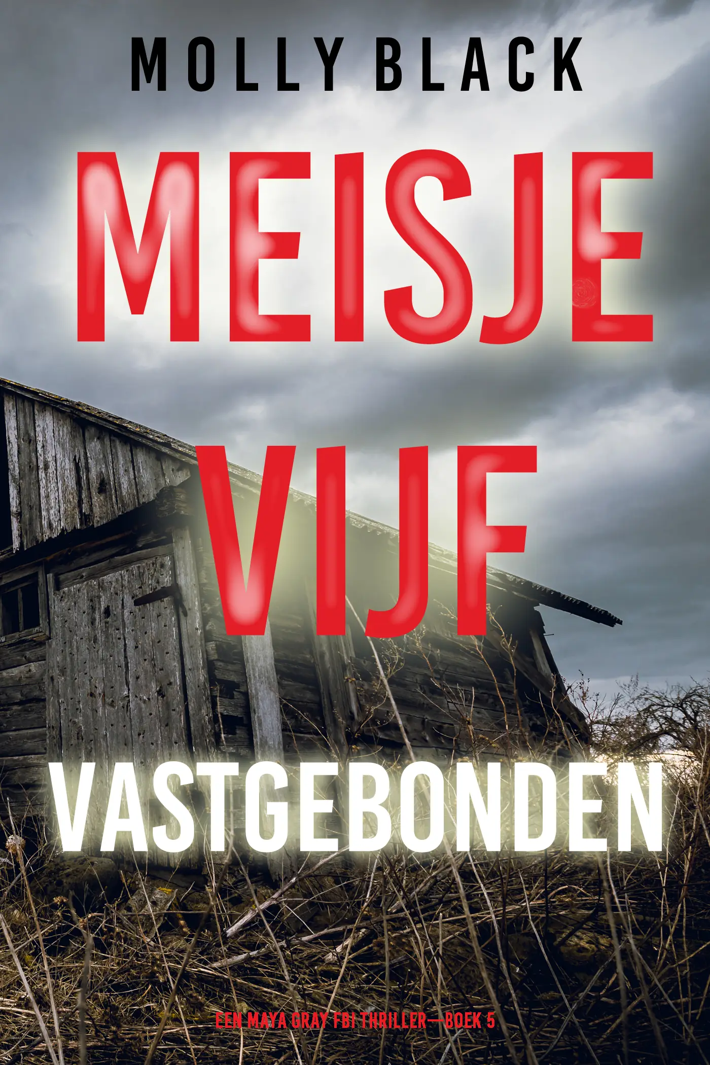 Meisje Vijf: Vastgebonden (Een Maya Gray FBI Thriller—Boek 5)