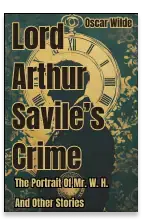 Lord Arthur Savile’s Crime The Portrait Of Mr. W. H. And Other Stories