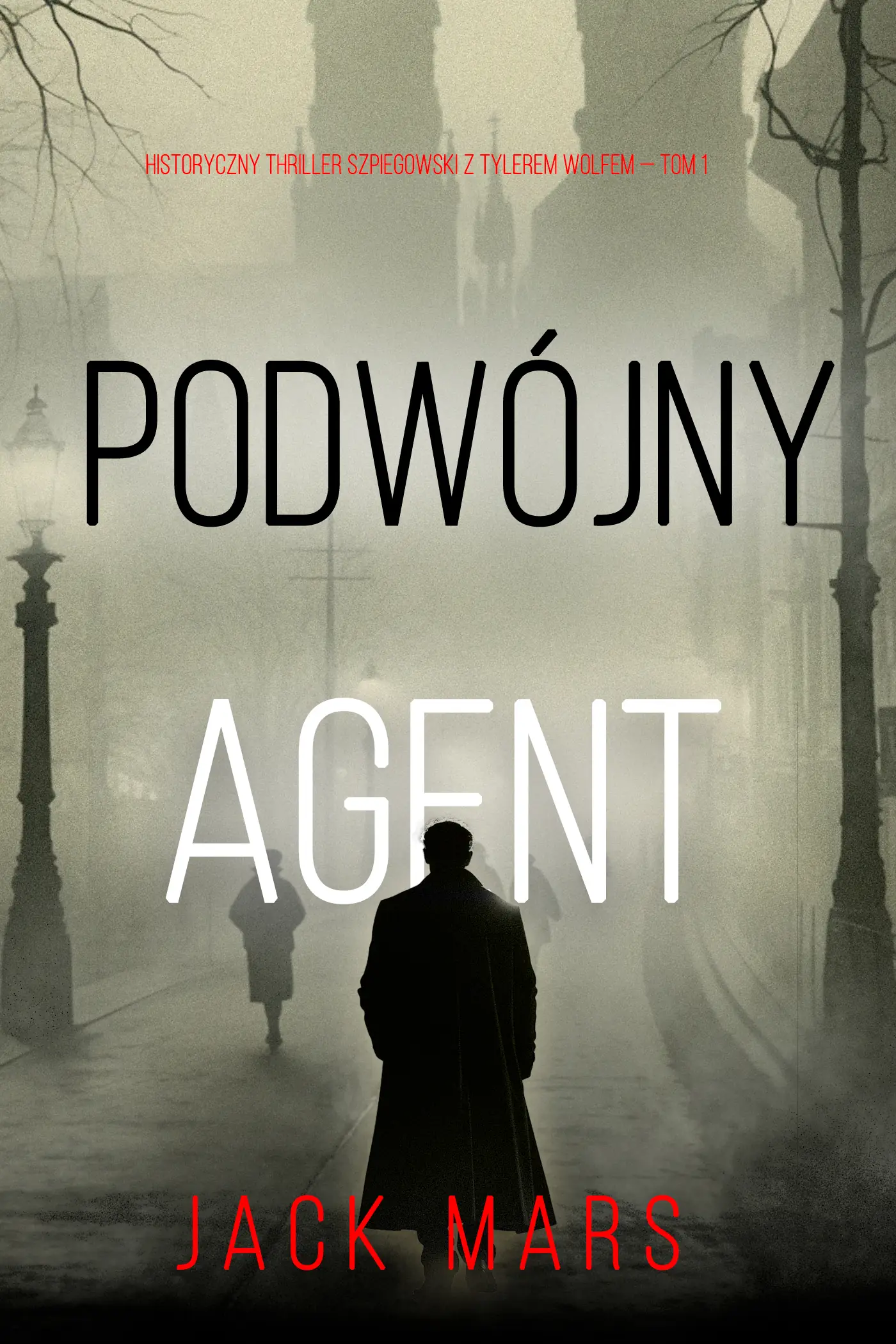 Podwójny agent (Historyczny thriller szpiegowski z Tylerem Wolfem — Tom 1)