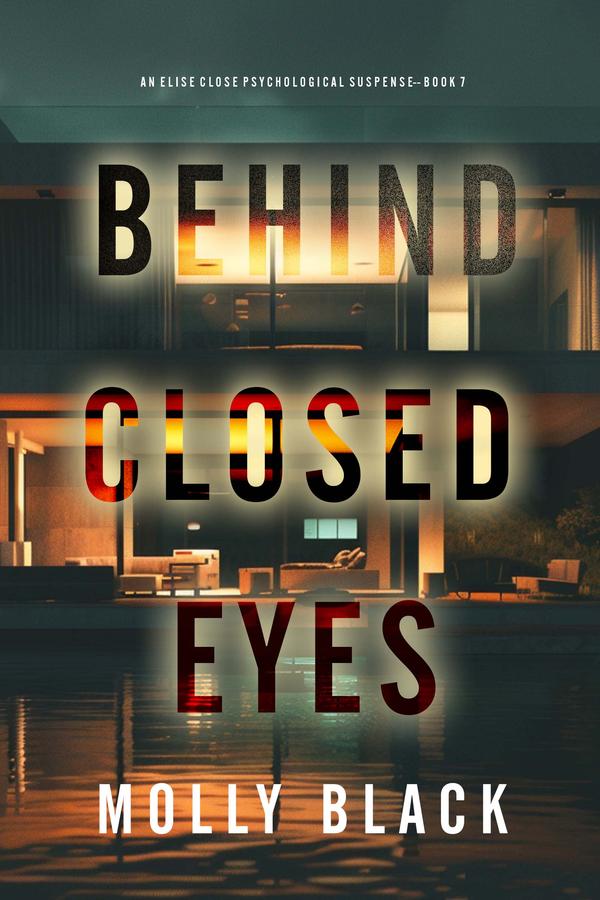 Behind Closed Eyes (An Elise Close Psychological Thriller—Book Seven) A thoroughly exciting psychological thriller packed with suspense and twists