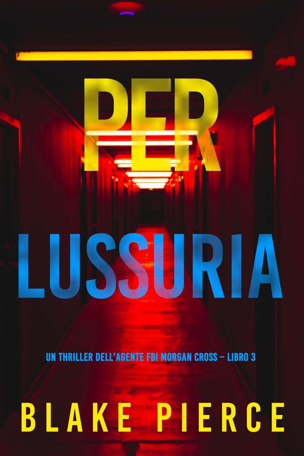 Per lussuria (Un thriller dell’agente FBI Morgan Cross – Libro 3)