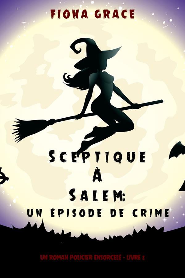 Sceptique à Salem : Un épisode de crime (Un roman policier ensorcelé – Livre 2)