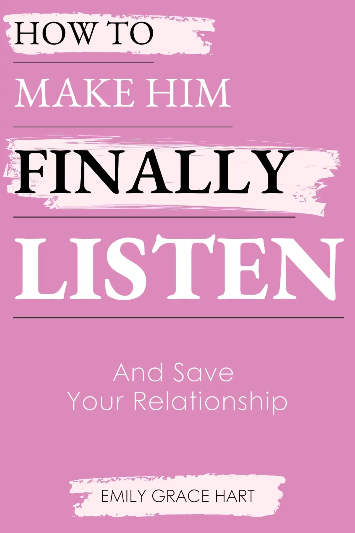How to Make Him Finally Listen and Save Your Relationship