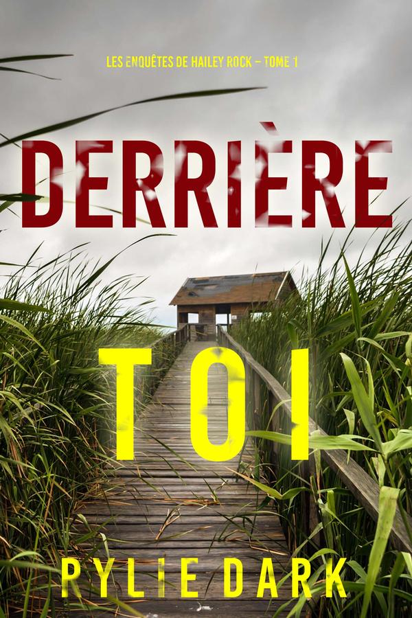 Derrière toi (Les enquêtes de Hailey Rock – Tome 1)