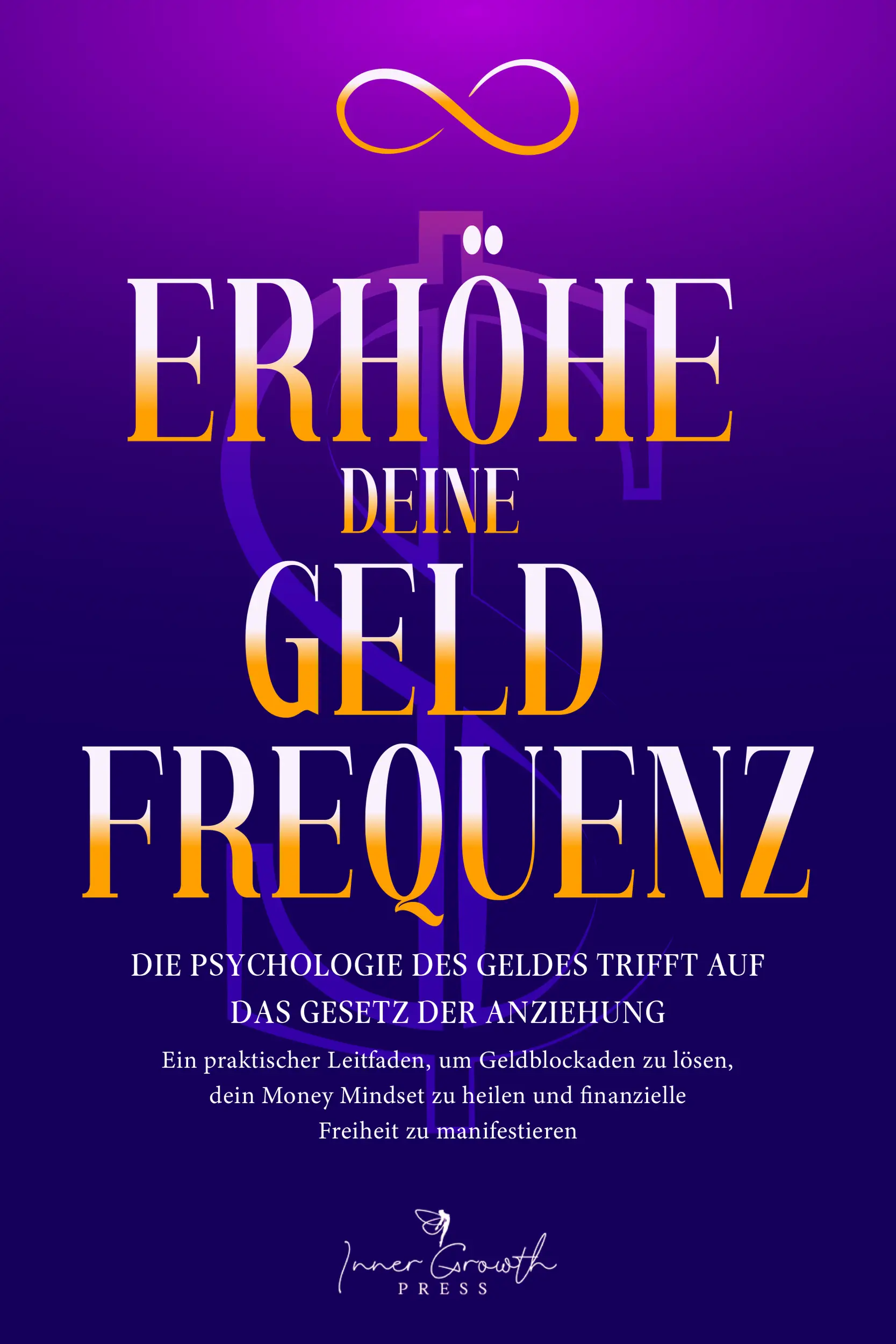 Erhöhe deine Geldfrequenz: Die Psychologie des Geldes trifft auf das Gesetz der Anziehung