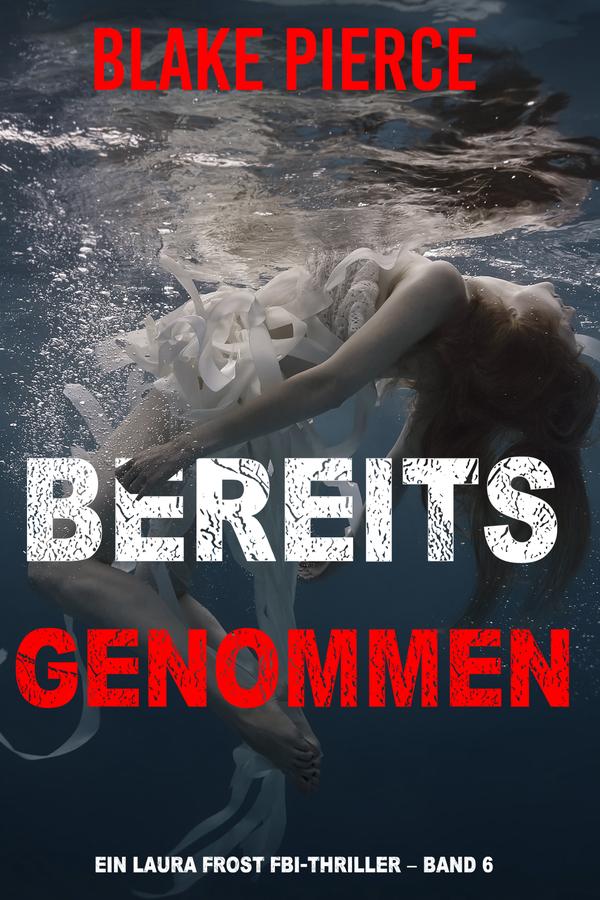 Bereits genommen (Ein Laura Frost FBI-Thriller – Band 6)