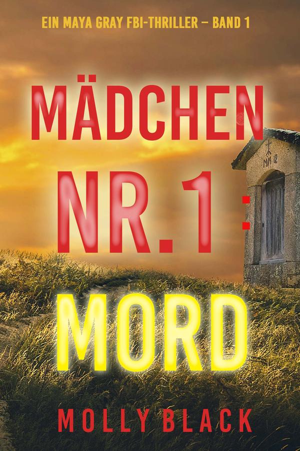 Mädchen Nr.1: Mord (Ein Maya Gray FBI-Thriller – Band 1)